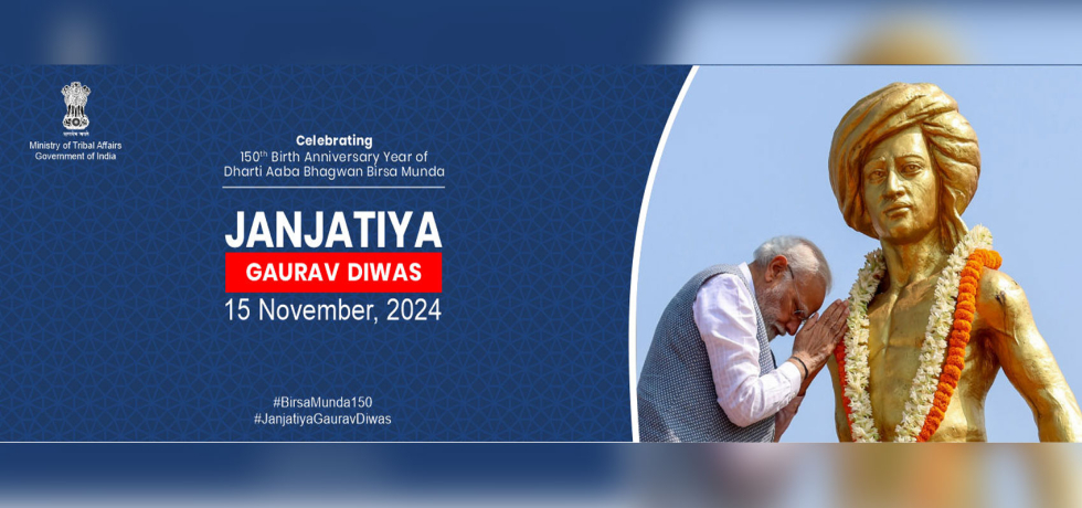 Janjatiya Gaurav Divas from 15-26 Nov 2024